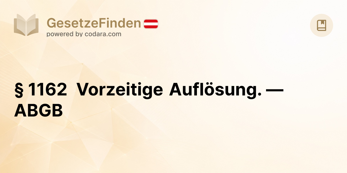 § 1162 Vorzeitige Auflösung. — ABGB | GesetzeFinden.at