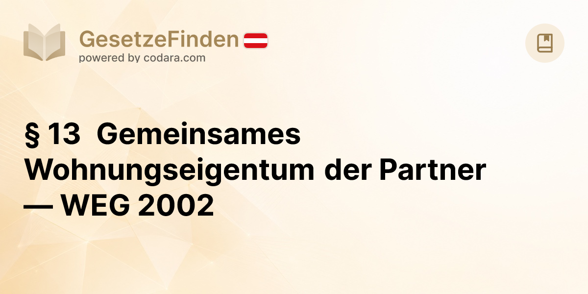 § 13 Gemeinsames Wohnungseigentum der Partner — WEG 2002 | GesetzeFinden.at