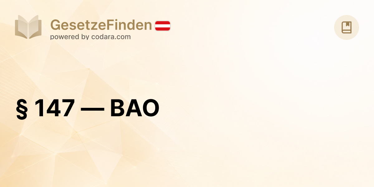 § 147 — BAO | GesetzeFinden.at