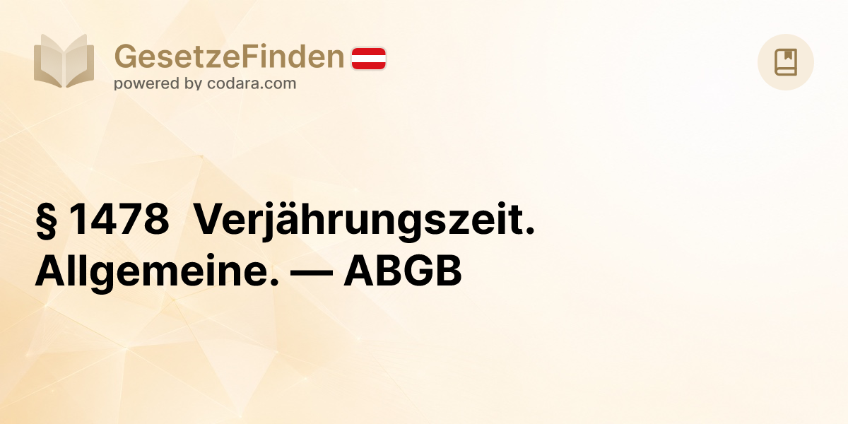 § 1478 Verjährungszeit. Allgemeine. — ABGB | GesetzeFinden.at
