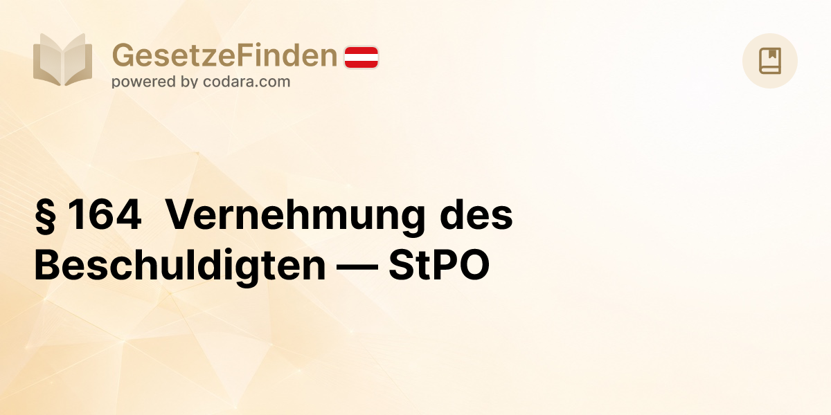§ 164 Vernehmung des Beschuldigten — StPO | GesetzeFinden.at