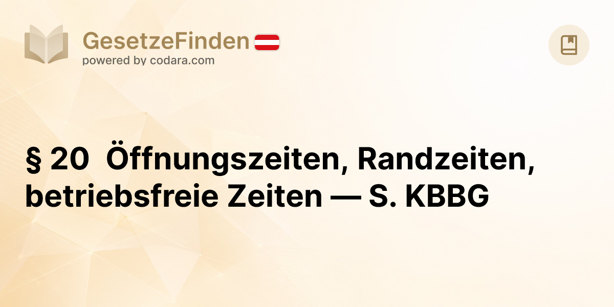 § 20 Öffnungszeiten, Randzeiten, betriebsfreie Zeiten — S. KBBG ...