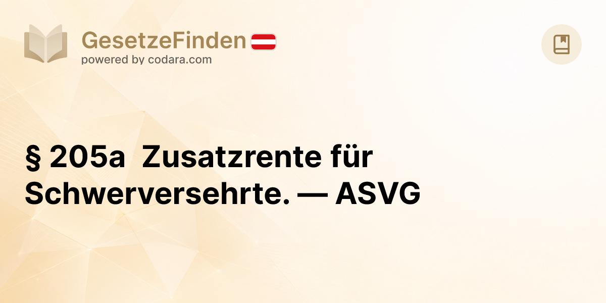 § 205a Zusatzrente für Schwerversehrte. — ASVG | GesetzeFinden.at