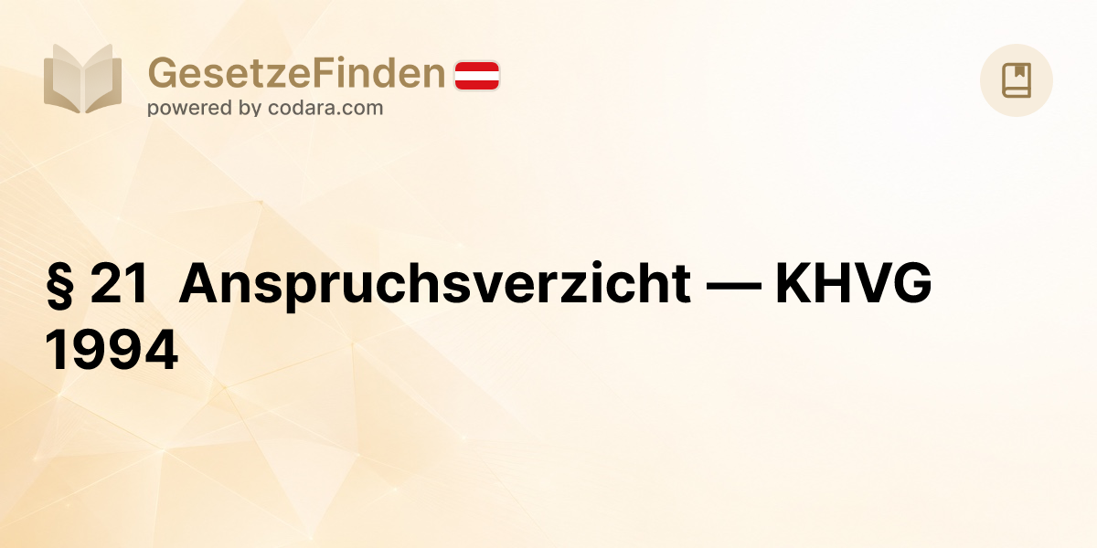 § 21 Anspruchsverzicht — KHVG 1994 | GesetzeFinden.at