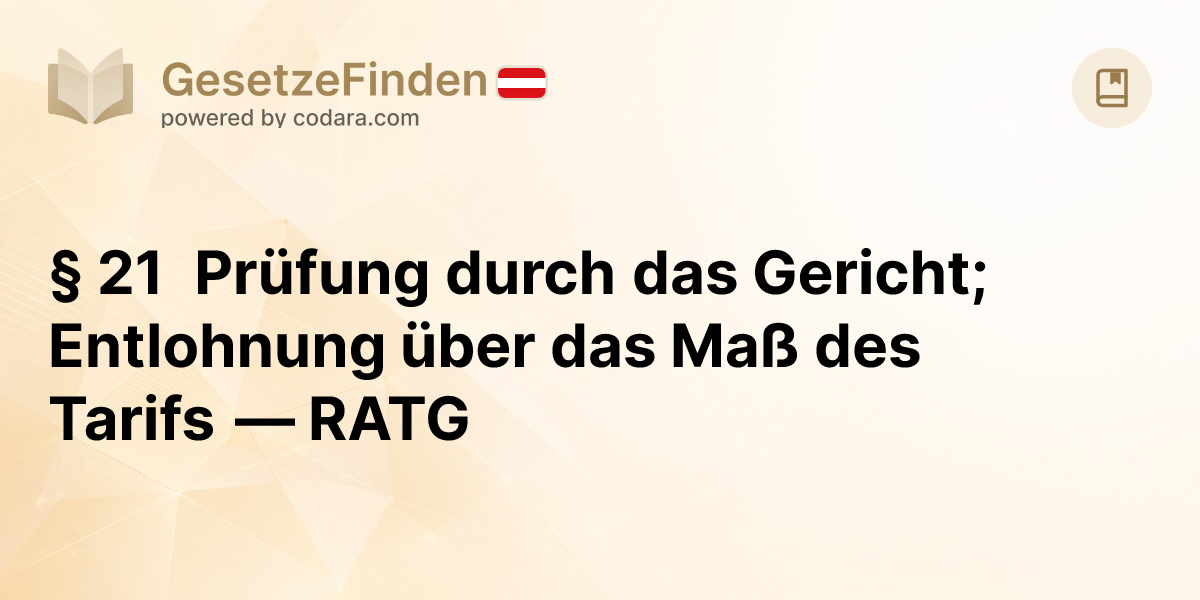 § 21 Prüfung durch das Gericht; Entlohnung über das Maß des Tarifs ...