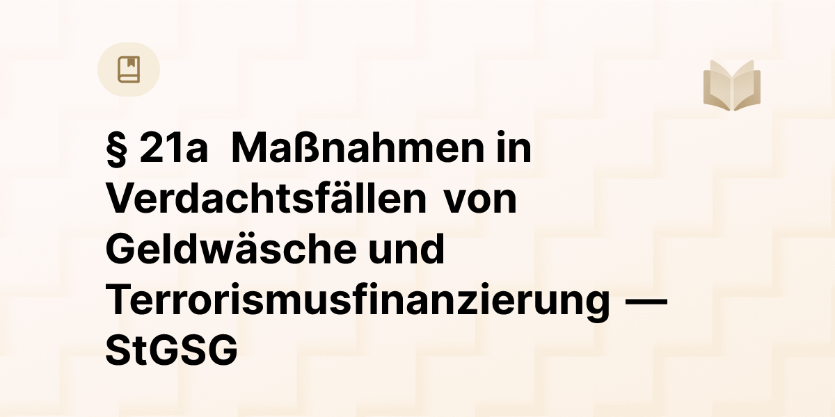 § 21a Maßnahmen in Verdachtsfällen von Geldwäsche und ...