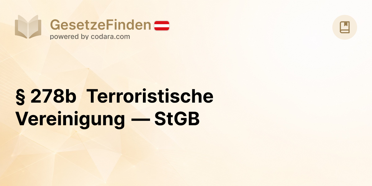 § 278b Terroristische Vereinigung — StGB | GesetzeFinden.at