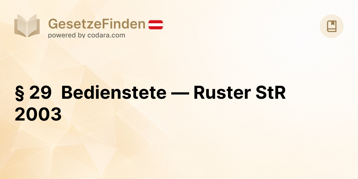 § 29 Bedienstete — Ruster StR 2003 | GesetzeFinden.at
