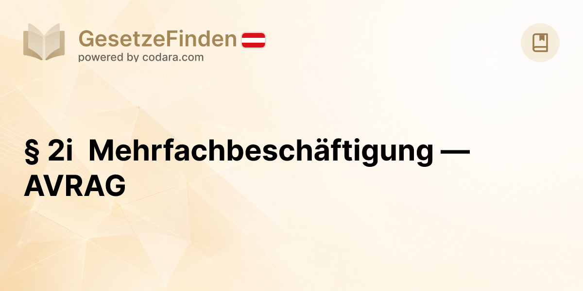 § 2i Mehrfachbeschäftigung — AVRAG | GesetzeFinden.at