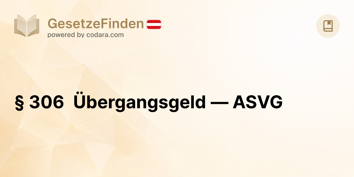 § 306 Übergangsgeld — ASVG | GesetzeFinden.at