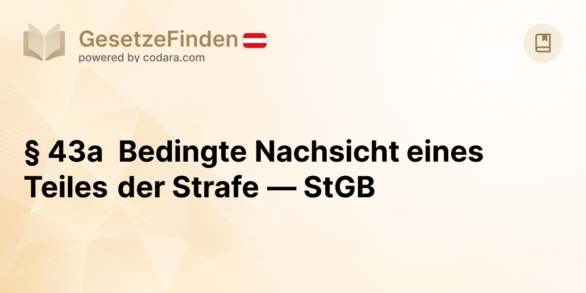 § 43a Bedingte Nachsicht eines Teiles der Strafe — StGB | GesetzeFinden.at