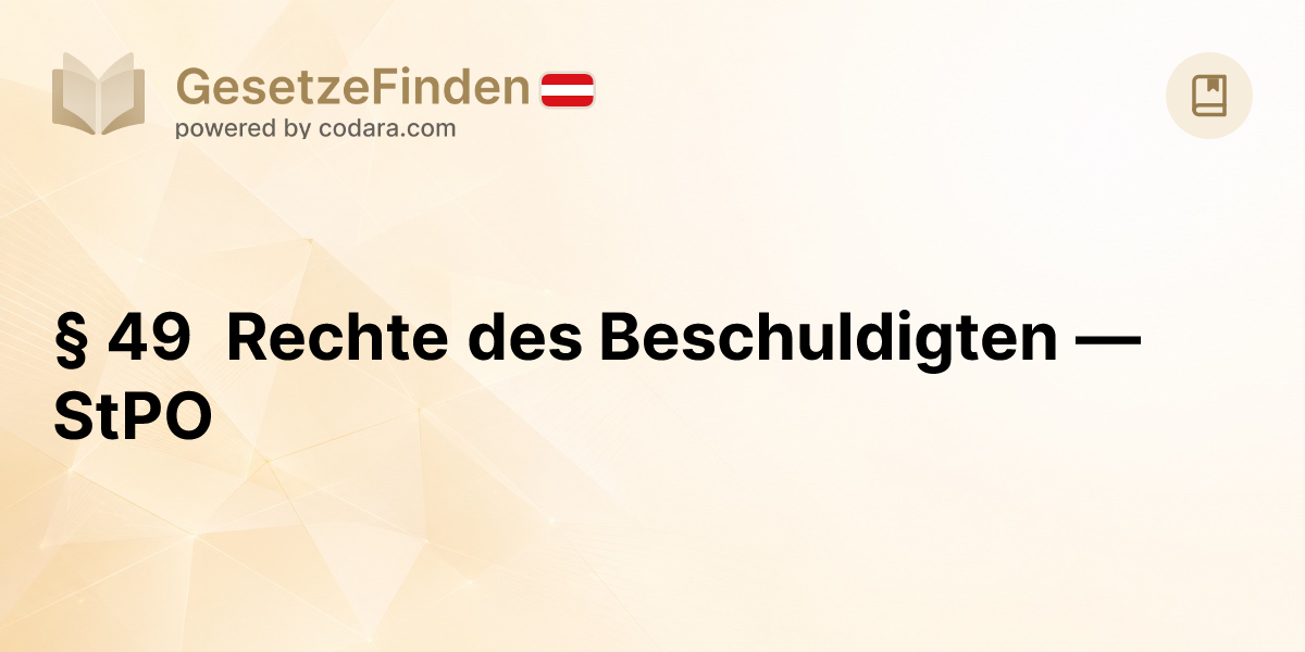 § 49 Rechte des Beschuldigten — StPO | GesetzeFinden.at