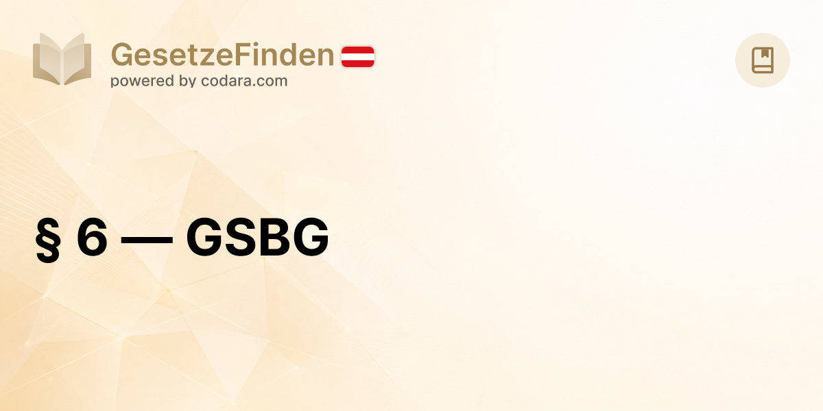 § 6 — GSBG | GesetzeFinden.at