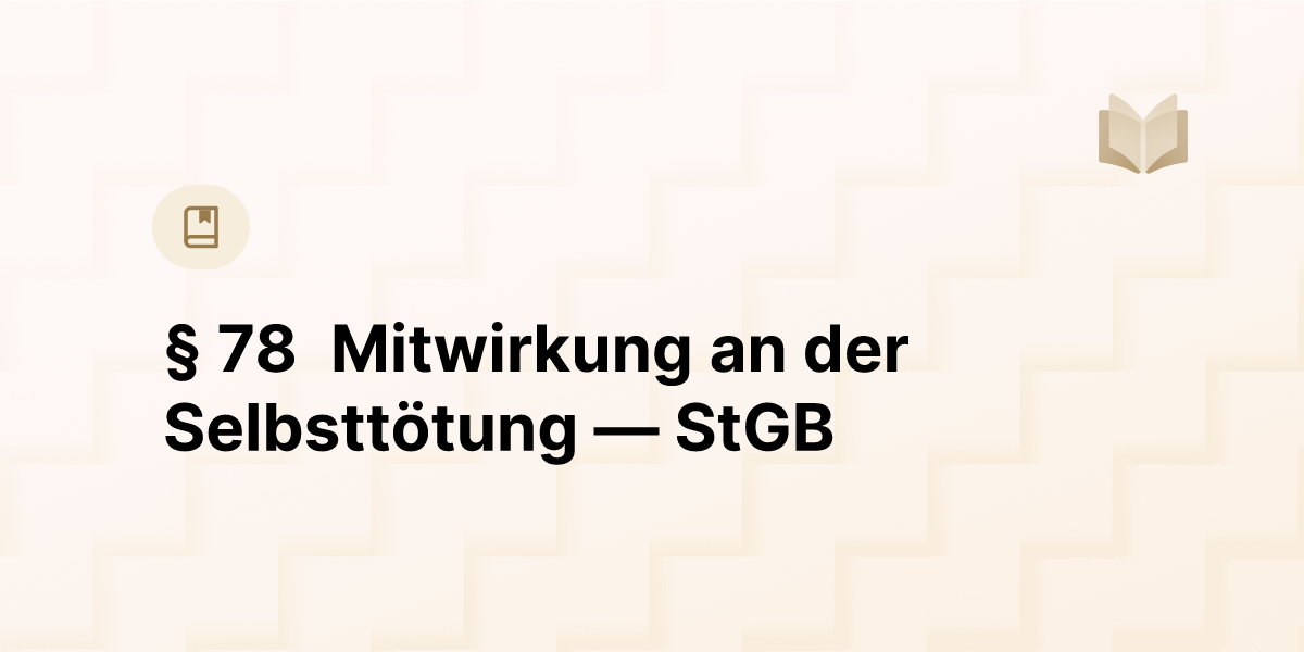§ 78 Mitwirkung an der Selbsttötung — StGB | GesetzeFinden.at