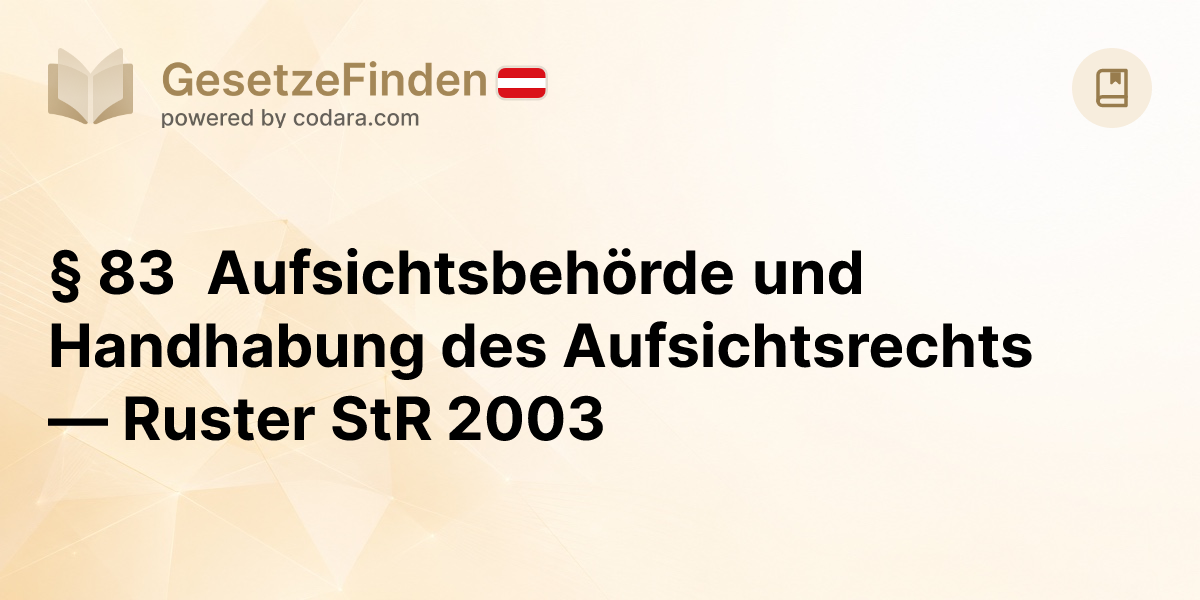 § 83 Aufsichtsbehörde und Handhabung des Aufsichtsrechts — Ruster StR ...