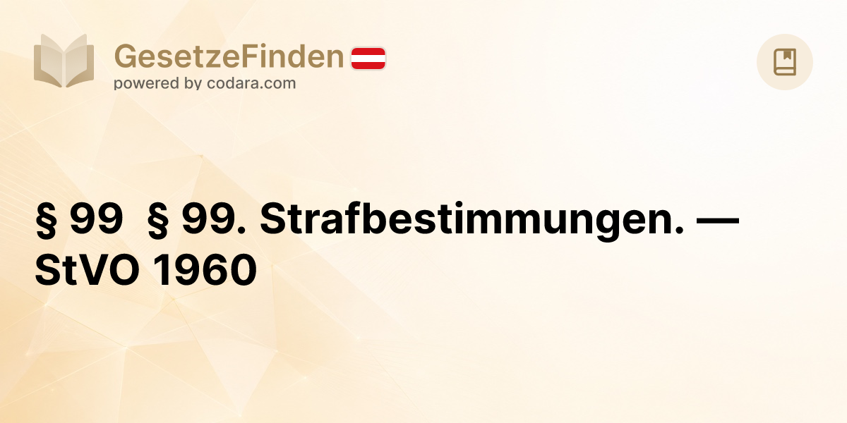 § 99 § 99. Strafbestimmungen. — StVO 1960 | GesetzeFinden.at