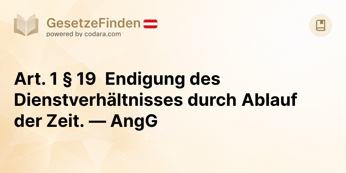 Art. 1 § 19 Endigung des Dienstverhältnisses durch Ablauf der Zeit ...