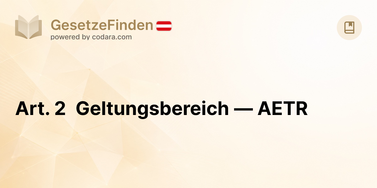Art. 2 Geltungsbereich — AETR | GesetzeFinden.at