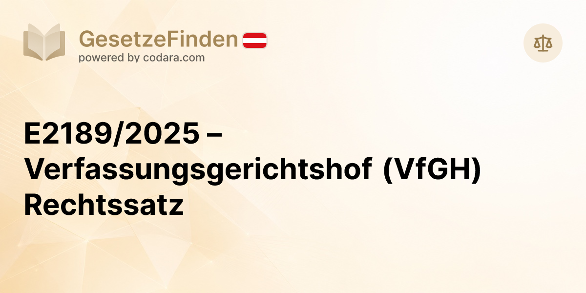 E2189/2025 – Verfassungsgerichtshof (VfGH) Rechtssatz | GesetzeFinden.at