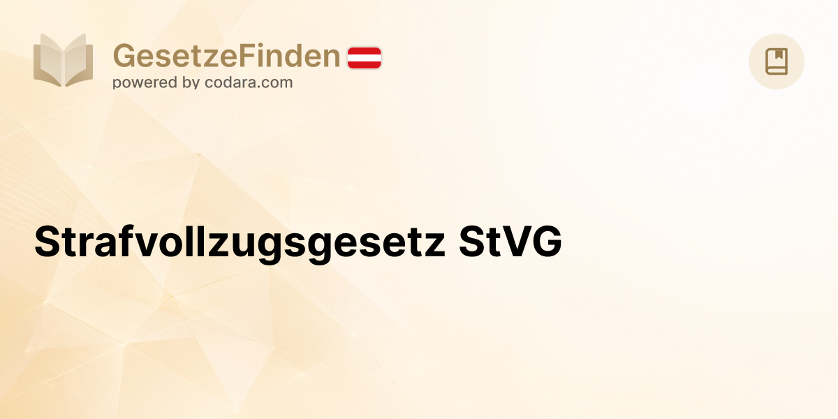 Strafvollzugsgesetz StVG | GesetzeFinden.at