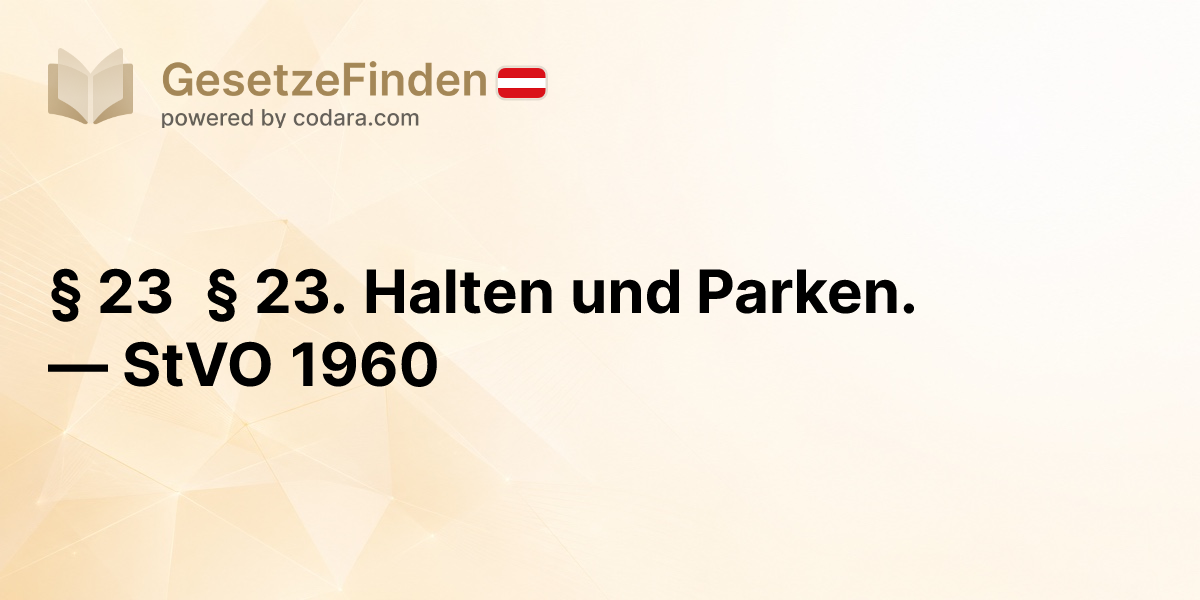§ 23 § 23. Halten und Parken. — StVO 1960 | GesetzeFinden.at